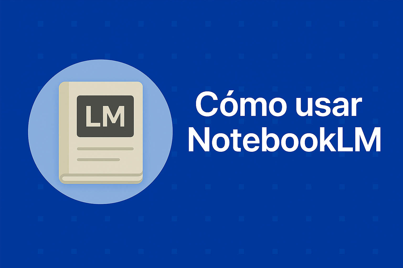 Cómo usar NotebookLM en la educación