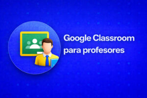 Google Classroom para profesores